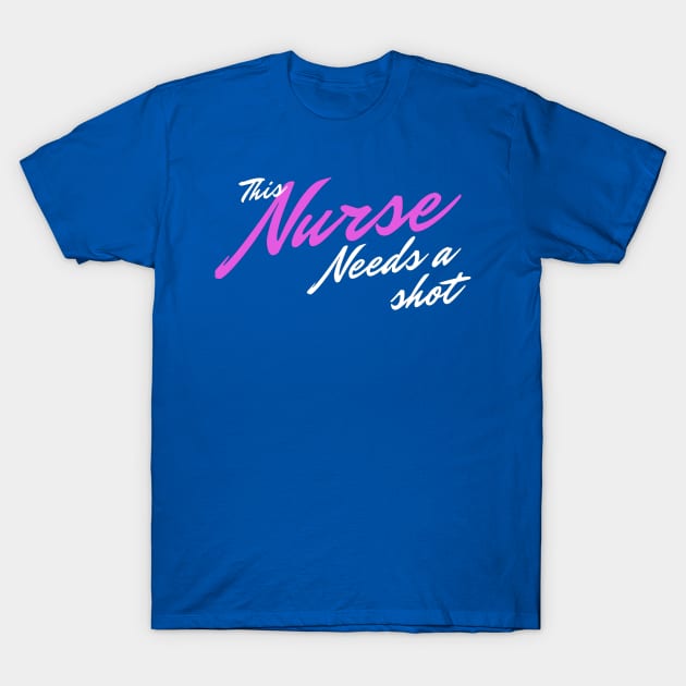 This Nurse Needs A Shot T-Shirt by Gigi's designs